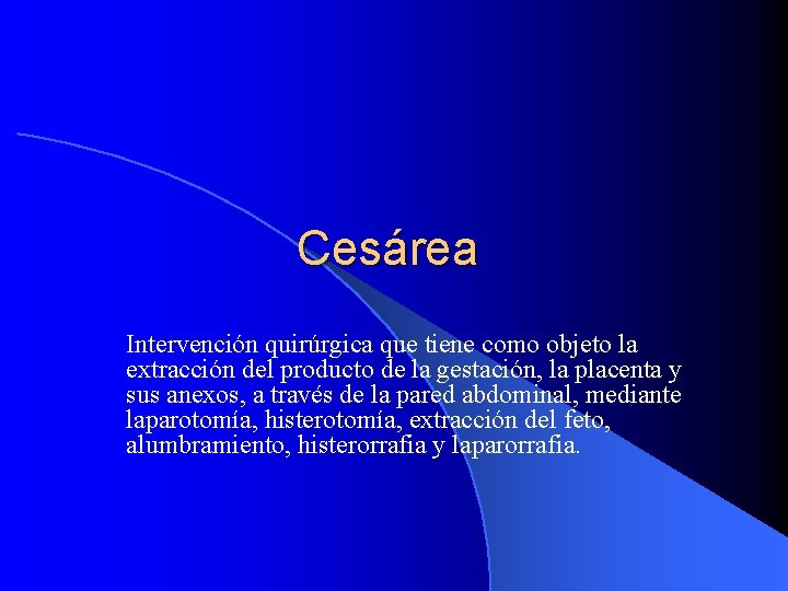 Cesárea Intervención quirúrgica que tiene como objeto la extracción del producto de la gestación,