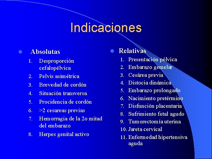 Indicaciones l Absolutas 1. 2. 3. 4. 5. 6. 7. 8. Desproporción cefalopélvica Pelvis