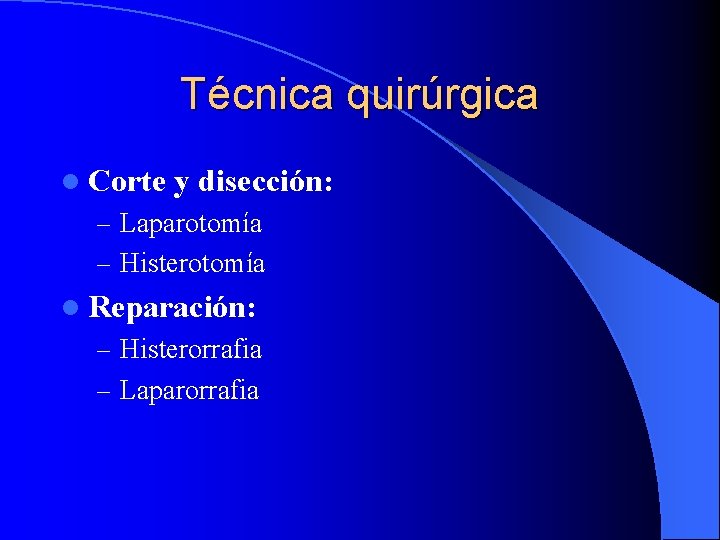 Técnica quirúrgica l Corte y disección: – Laparotomía – Histerotomía l Reparación: – Histerorrafia