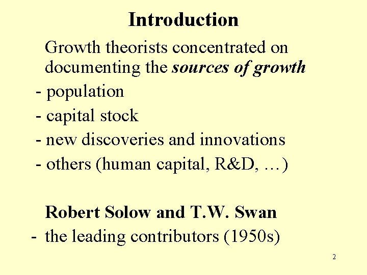 Introduction Growth theorists concentrated on documenting the sources of growth - population - capital Introduction Growth theorists concentrated on documenting the sources of growth - population - capital