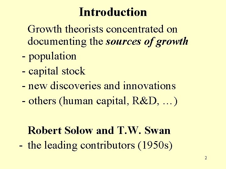 Introduction Growth theorists concentrated on documenting the sources of growth - population - capital