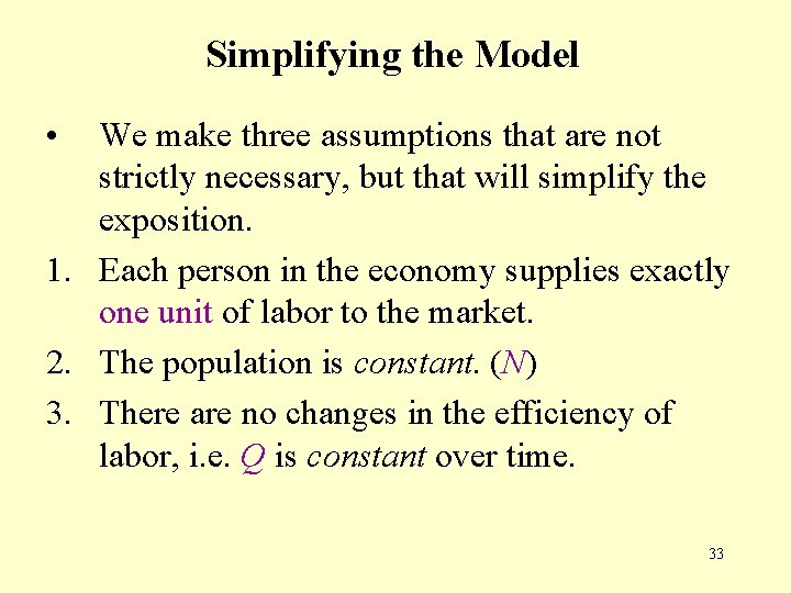 Simplifying the Model • We make three assumptions that are not strictly necessary, but