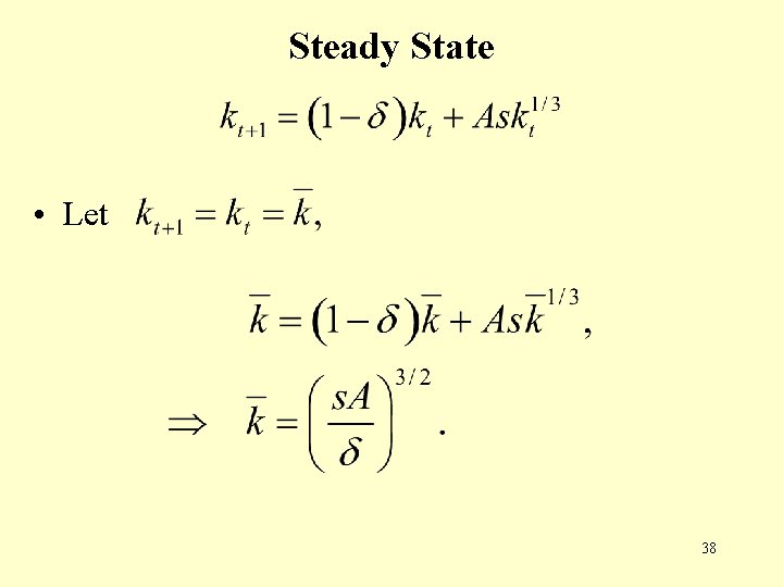 Steady State • Let 38 