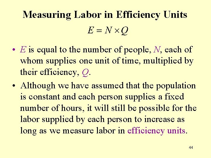 Measuring Labor in Efficiency Units • E is equal to the number of people,