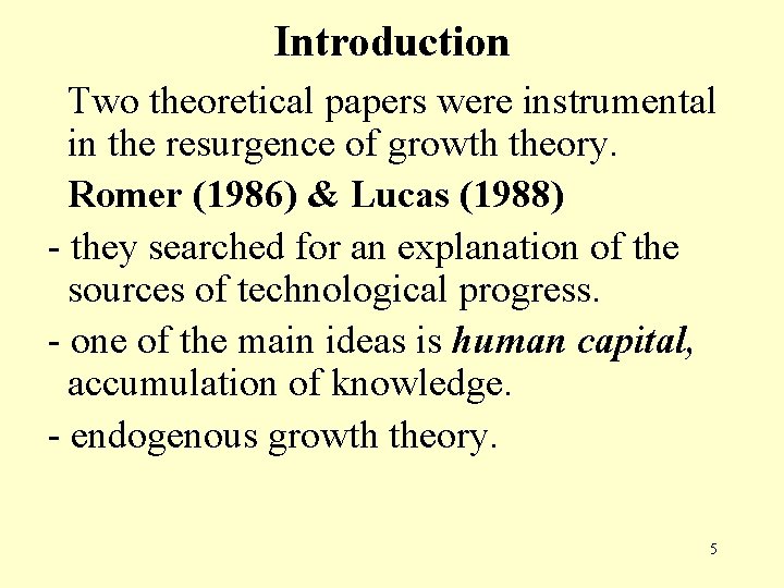 Introduction Two theoretical papers were instrumental in the resurgence of growth theory. Romer (1986)