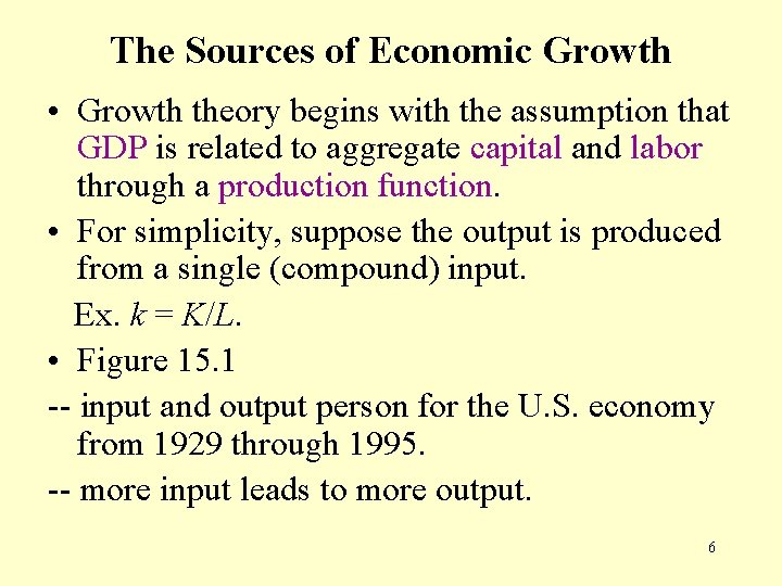 The Sources of Economic Growth • Growth theory begins with the assumption that GDP