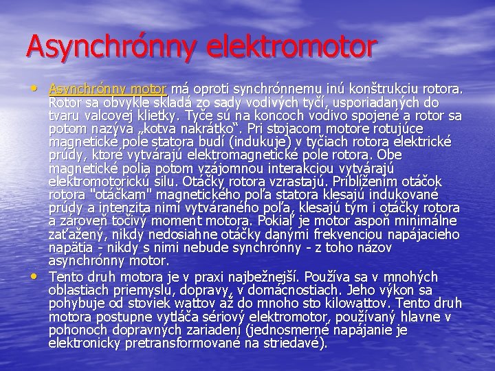 Asynchrónny elektromotor • Asynchrónny motor má oproti synchrónnemu inú konštrukciu rotora. • Rotor sa