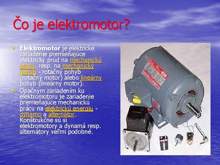 Čo je elektromotor? • Elektromotor je elektrické • zariadenie premieňajúce elektrický prúd na mechanickú