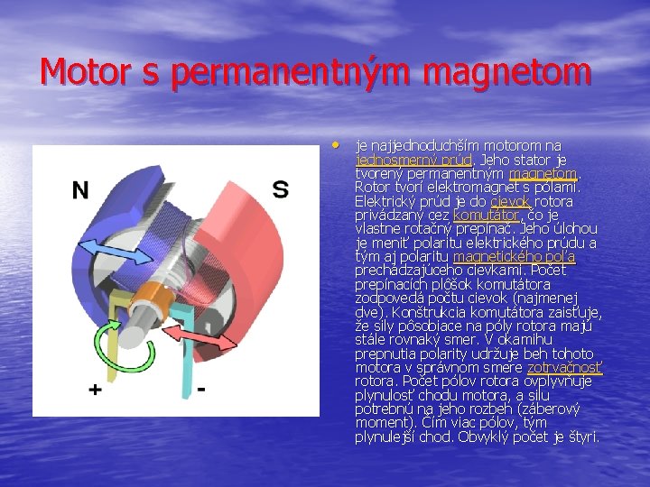 Motor s permanentným magnetom • je najjednoduchším motorom na jednosmerný prúd. Jeho stator je