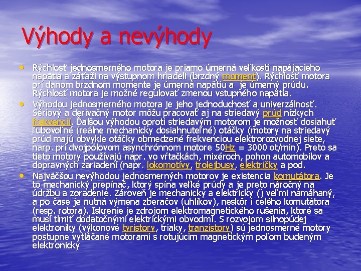 Výhody a nevýhody • Rýchlosť jednosmerného motora je priamo úmerná veľkosti napájacieho • •