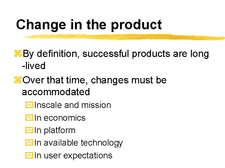 Change in the product z. By definition, successful products are long -lived z. Over