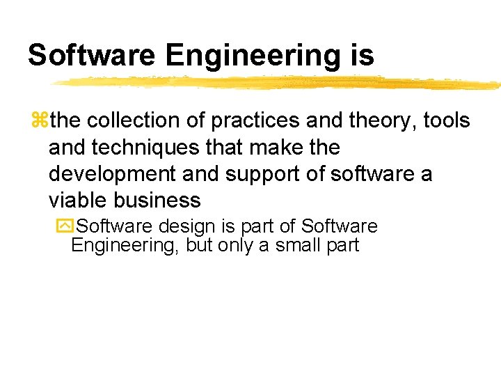 Software Engineering is zthe collection of practices and theory, tools and techniques that make
