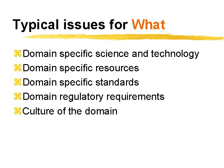 Typical issues for What z. Domain specific science and technology z. Domain specific resources