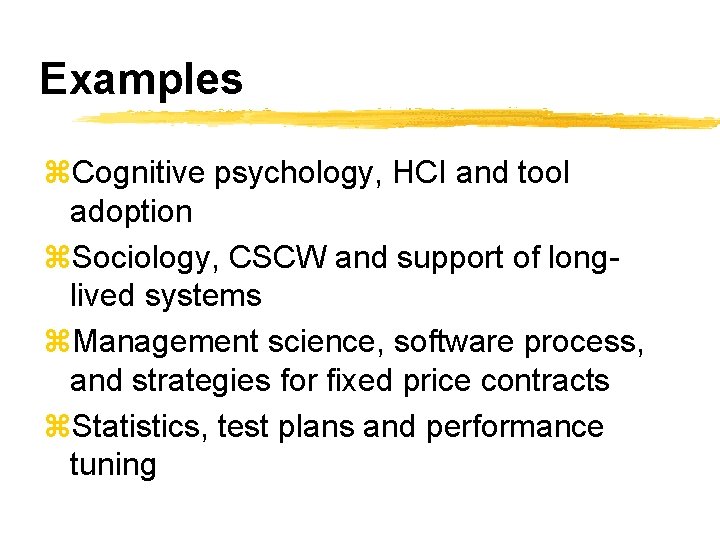 Examples z. Cognitive psychology, HCI and tool adoption z. Sociology, CSCW and support of