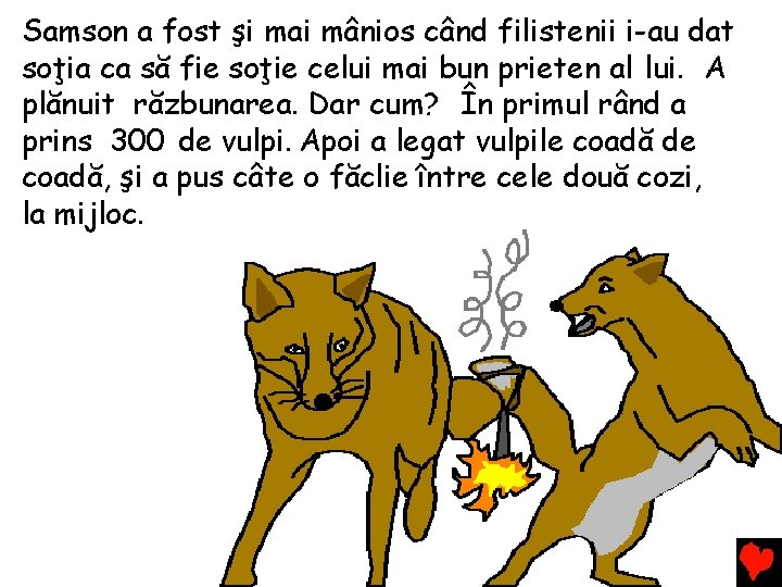 Samson a fost şi mai mânios când filistenii i-au dat soţia ca să fie Samson a fost şi mai mânios când filistenii i-au dat soţia ca să fie