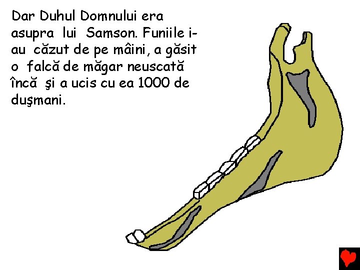 Dar Duhul Domnului era asupra lui Samson. Funiile iau căzut de pe mâini, a Dar Duhul Domnului era asupra lui Samson. Funiile iau căzut de pe mâini, a