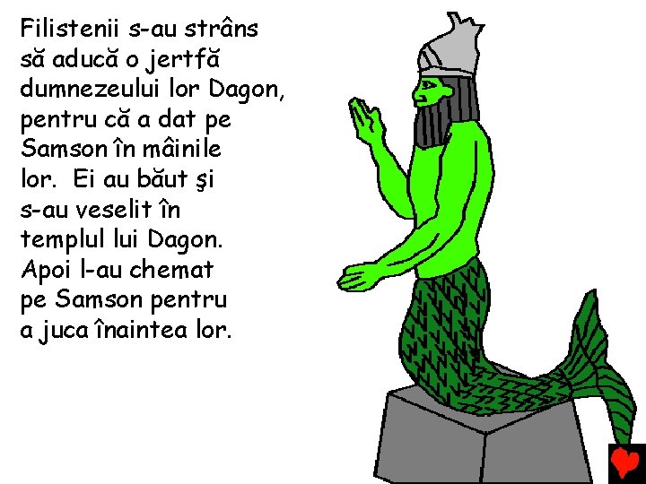 Filistenii s-au strâns să aducă o jertfă dumnezeului lor Dagon, pentru că a dat Filistenii s-au strâns să aducă o jertfă dumnezeului lor Dagon, pentru că a dat
