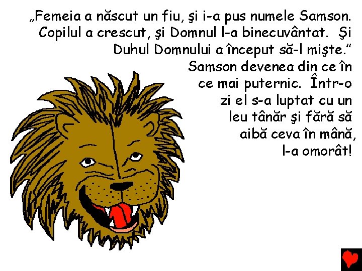„Femeia a născut un fiu, şi i-a pus numele Samson. Copilul a crescut, şi „Femeia a născut un fiu, şi i-a pus numele Samson. Copilul a crescut, şi