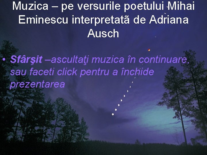 Muzica – pe versurile poetului Mihai Eminescu interpretatã de Adriana Ausch • Sfârşit –ascultaţi