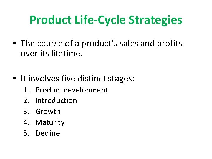 Product Life-Cycle Strategies • The course of a product’s sales and profits over its