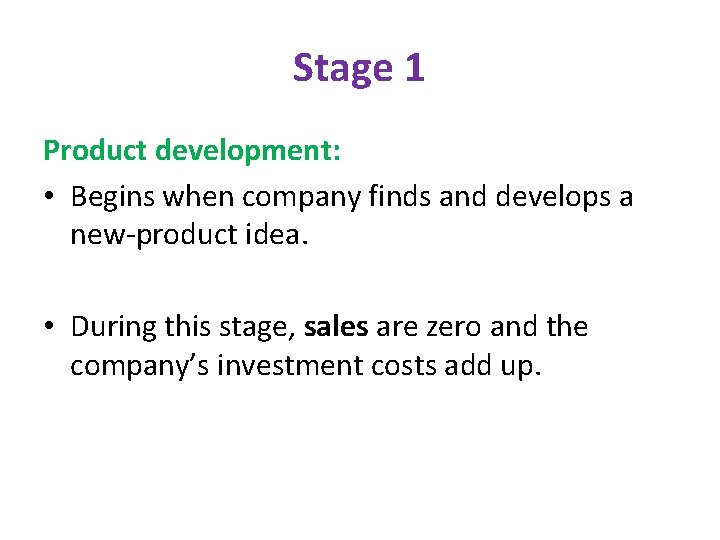 Stage 1 Product development: • Begins when company finds and develops a new-product idea.