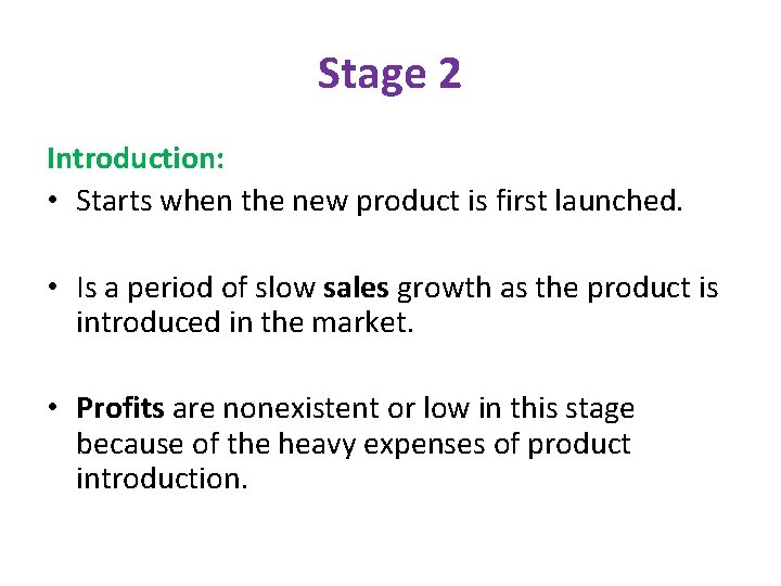 Stage 2 Introduction: • Starts when the new product is first launched. • Is