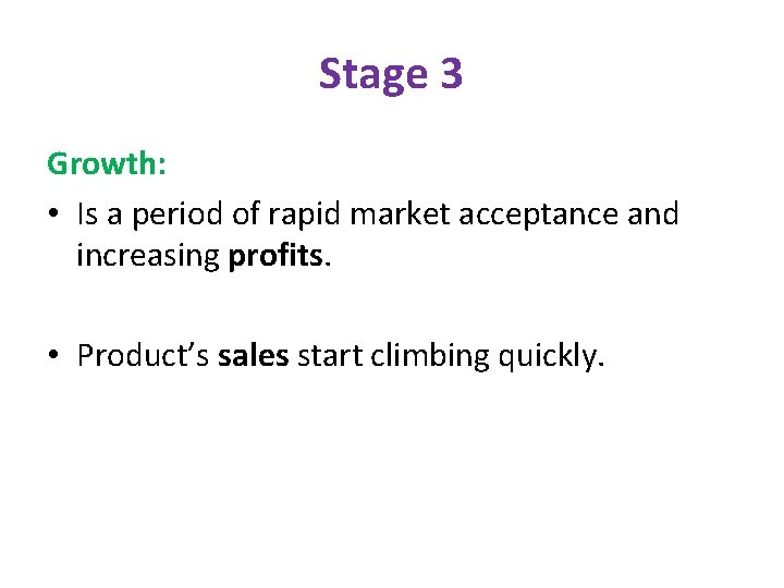 Stage 3 Growth: • Is a period of rapid market acceptance and increasing profits.
