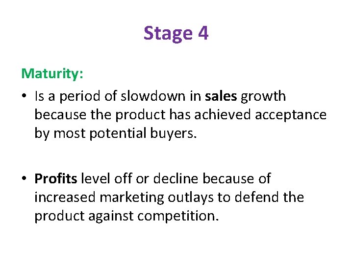 Stage 4 Maturity: • Is a period of slowdown in sales growth because the