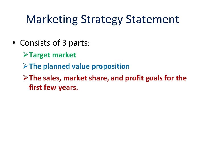 Marketing Strategy Statement • Consists of 3 parts: ØTarget market ØThe planned value proposition