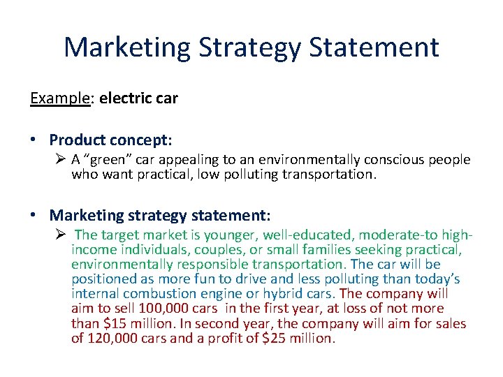 Marketing Strategy Statement Example: electric car • Product concept: Ø A “green” car appealing