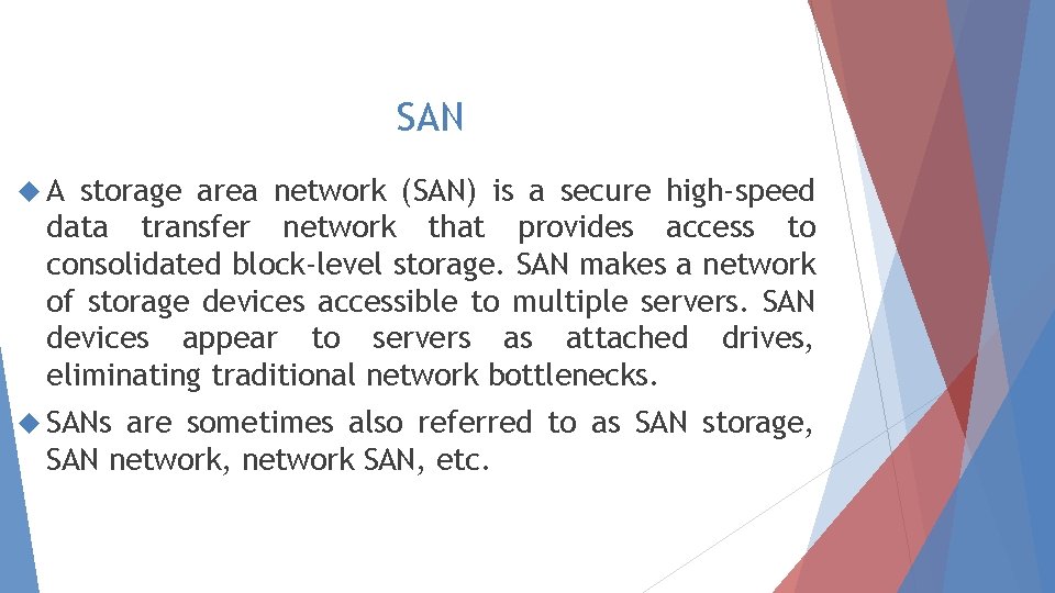 SAN A storage area network (SAN) is a secure high-speed data transfer network that