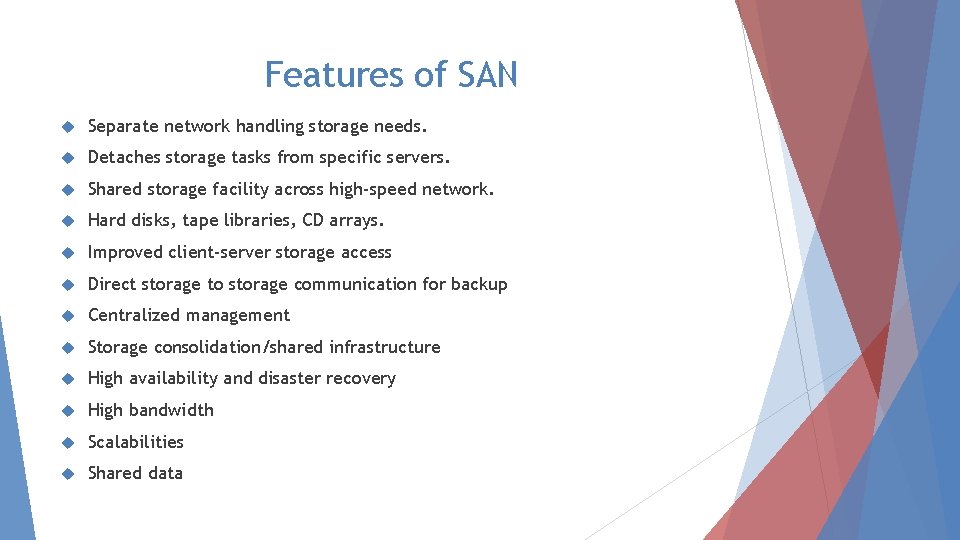 Features of SAN Separate network handling storage needs. Detaches storage tasks from specific servers.