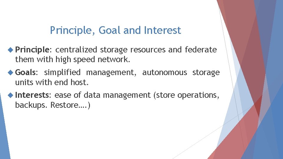 Principle, Goal and Interest Principle: centralized storage resources and federate them with high speed