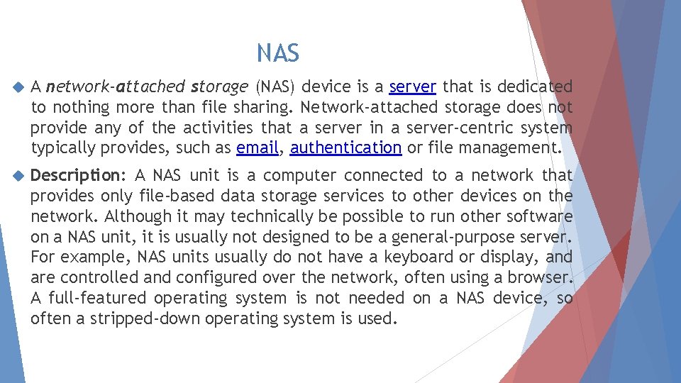 NAS A network-attached storage (NAS) device is a server that is dedicated to nothing