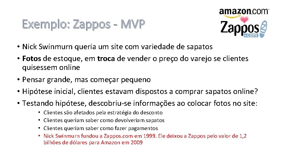 Exemplo: Zappos - MVP • Nick Swinmurn queria um site com variedade de sapatos