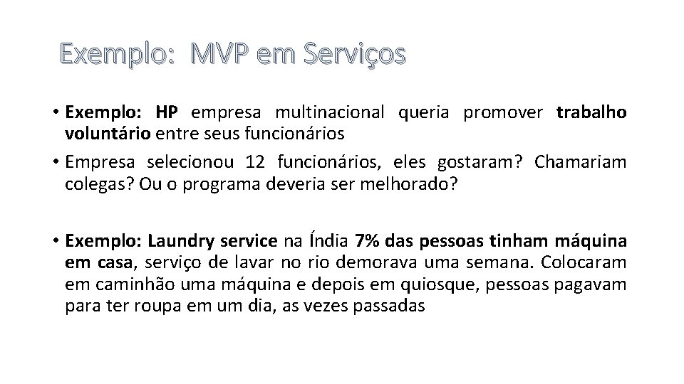 Exemplo: MVP em Serviços • Exemplo: HP empresa multinacional queria promover trabalho voluntário entre