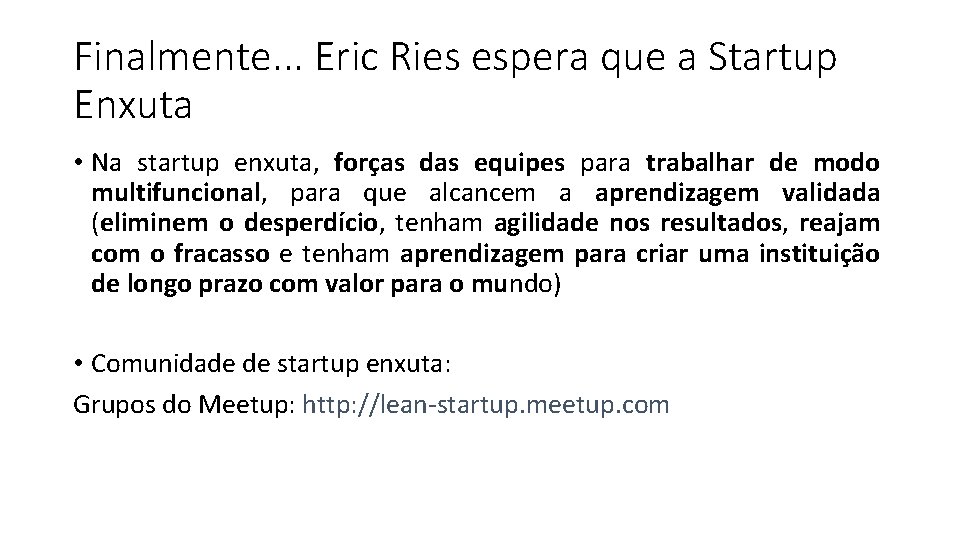 Finalmente. . . Eric Ries espera que a Startup Enxuta • Na startup enxuta,