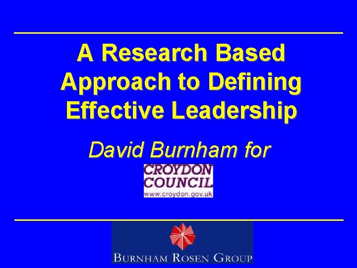 A Research Based Approach to Defining Effective Leadership David Burnham for 