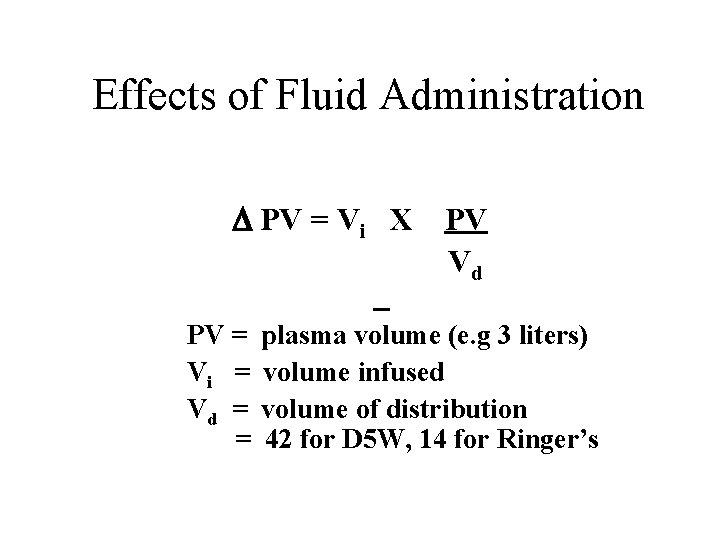 Effects of Fluid Administration PV = Vi X PV = Vi = Vd =