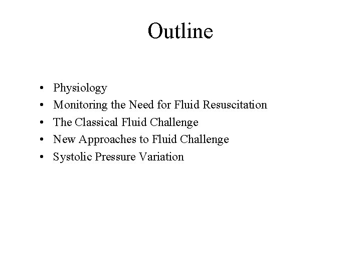 Outline • • • Physiology Monitoring the Need for Fluid Resuscitation The Classical Fluid
