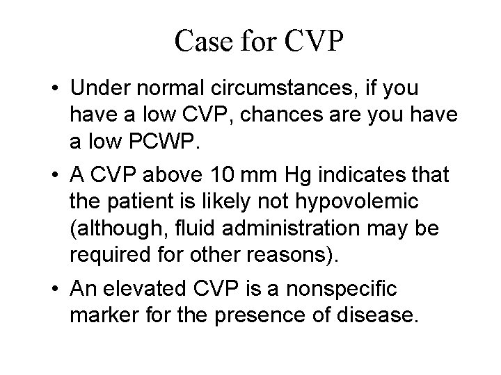 Case for CVP • Under normal circumstances, if you have a low CVP, chances