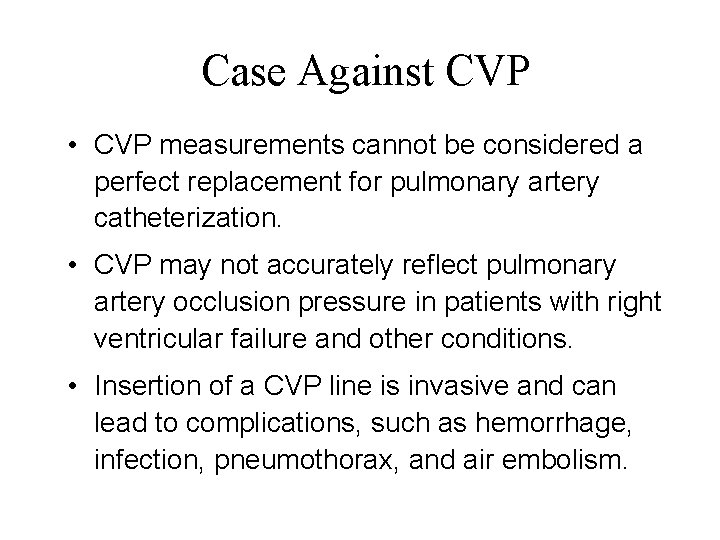 Case Against CVP • CVP measurements cannot be considered a perfect replacement for pulmonary