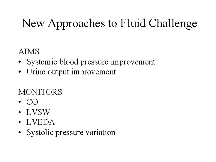 New Approaches to Fluid Challenge AIMS • Systemic blood pressure improvement • Urine output