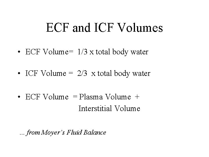 ECF and ICF Volumes • ECF Volume= 1/3 x total body water • ICF