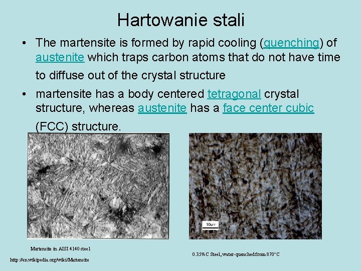 Hartowanie stali • The martensite is formed by rapid cooling (quenching) of austenite which