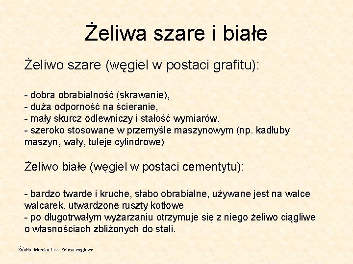 Żeliwa szare i białe Żeliwo szare (węgiel w postaci grafitu): - dobrabialność (skrawanie), -