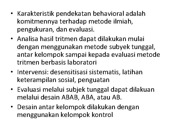  • Karakteristik pendekatan behavioral adalah komitmennya terhadap metode ilmiah, pengukuran, dan evaluasi. •