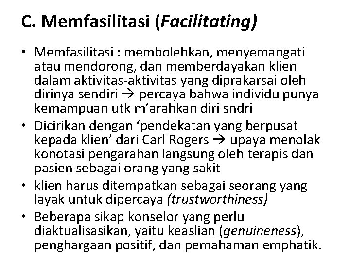 C. Memfasilitasi (Facilitating) • Memfasilitasi : membolehkan, menyemangati atau mendorong, dan memberdayakan klien dalam