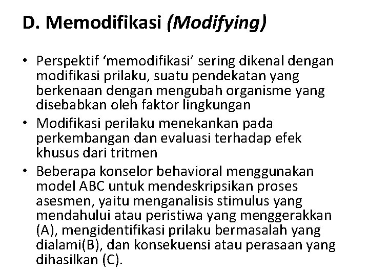 D. Memodifikasi (Modifying) • Perspektif ‘memodifikasi’ sering dikenal dengan modifikasi prilaku, suatu pendekatan yang