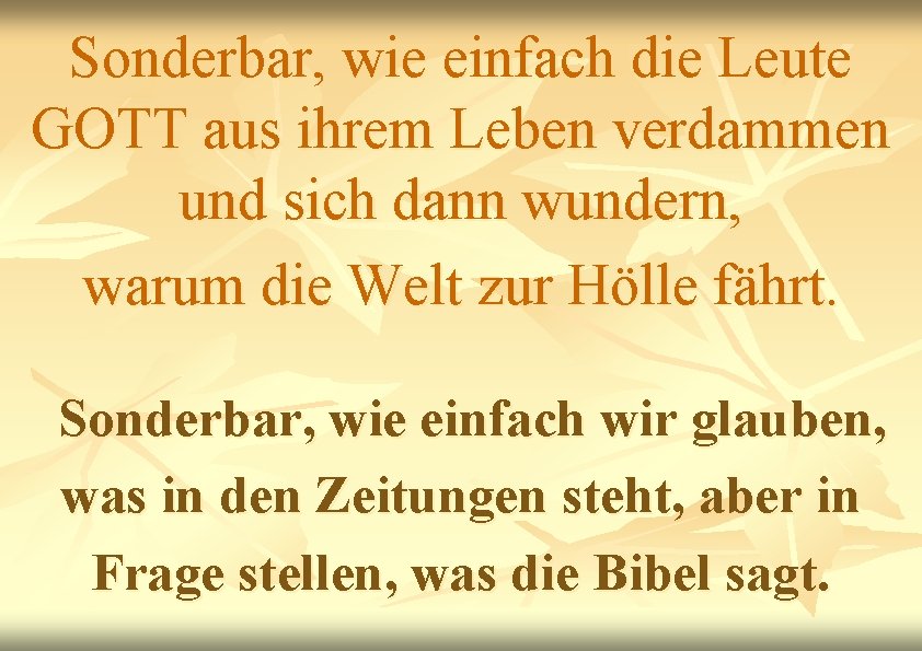 Sonderbar, wie einfach die Leute GOTT aus ihrem Leben verdammen und sich dann wundern,